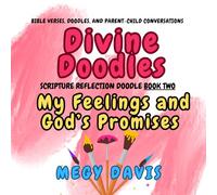 Divine Doodles: My Feelings and God's Promises Book 2: A Christian Feelings Workbook for Kids with Bible Verses, Doodles, and Parent-Child Conversations (Divine Doodle and Discover Series)