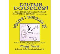 Divine Doodles! Psalms 1 through 25: 6 Week Bible Study, Journal, or Devotional for Doodlers and ARTISTS and DOODLERS ~ Plus 16 Bonus Pages!