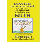 Divine Doodles! RUTH: 8-Week Bible Study, Journal, Devotional for Doodlers and Artists