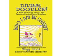 Divine Doodles! Who I Am In Christ: 6 Week Bible Study, Journal, and Devotional for Artists and Doodlers