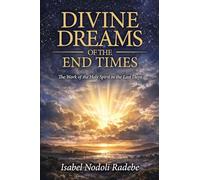Divine Dreams of the End Times: The Work of Holy Spirit in the Last Days