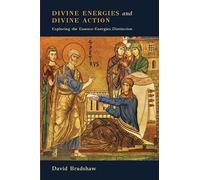 Divine Energies and Divine Action: Exploring the Essence-Energies Distinction
