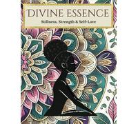 Divine Essence:: Stillness, Strength & Self-Love (Divine Essence Adult Coloring Series)