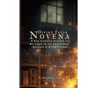 Divine Favor Novena: 9-Day Catholic Prayers to St. Louis IX for Leadership, Success & Breakthrough