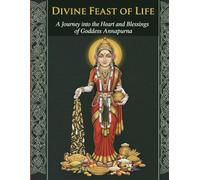 Divine Feast of Life: A Journey into the Heart and Blessings of Goddess Annapurna