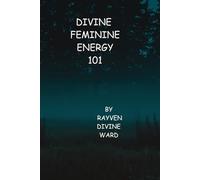 Divine Feminine Energy 101: 8 (Spirituality 101)