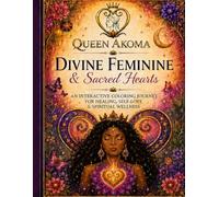 Divine Feminine & Sacred Hearts: An Adult Coloring Book for Healing, Self-love, & Spiritual Wellness
