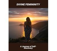 Divine Femininity: A Journey Of Self-Discovery