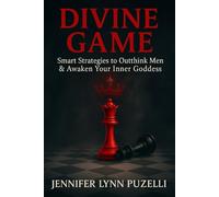 Divine Game: Smart Strategies to Outthink Men & Awaken Your Inner Goddess