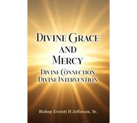 Divine Grace and Mercy: Divine Connection, Divine Intervention