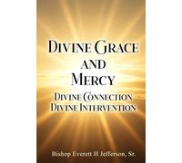 Divine Grace and Mercy: Divine Connection, Divine Intervention