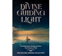 Divine Guiding Light: Unveiling Islam's Message and Your True Purpose of Life (Islamic Books for New Converts: Understanding Islam | Learn Islam | Basic Beliefs of Islam | Islam Beliefs and Practices)