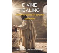 Divine Healing: a practical course for personal application