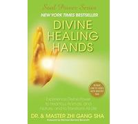 Divine Healing Hands: Experience Divine Power to Heal You, Animals, and Nature, and to Transform All Life