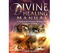 Divine Healing Manual: A Guide to Receiving & Ministering Divine Healing