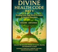 DIVINE HEALTH CODE - DAY 1: Healing from High Blood Pressure & Anxiety Disorders: Unlock the Healing Power of Plants, Prayer, and Prophetic Action ... Healing Through God's Word and Creation)