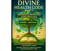 DIVINE HEALTH CODE - DAY 7: PNEUMONIA & OBSTRUCTIVE SLEEP APNEA (OSA): Unlock the Healing Power of Plants, Prayer, and Prophetic Action (DIVINE HEALTH ... Healing Through God's Word and Creation)