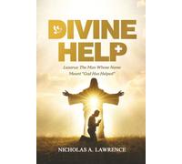DIVINE HELP: Lazarus: The Man Whose Name Meant "God Has Helped"