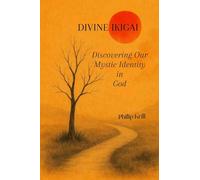 Divine IKIGAI: Discovering Our Mystic Identity in God