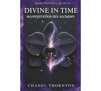 DIVINE IN TIME: SEX MANIFESTATION ALCHEMY