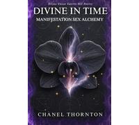 DIVINE IN TIME: SEX MANIFESTATION ALCHEMY