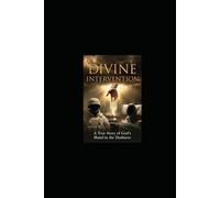 Divine Intervention: A True Story of God's Hand in the Darkness