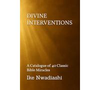 DIVINE INTERVENTIONS - A Catalogue of 40 Classic Bible Miracles