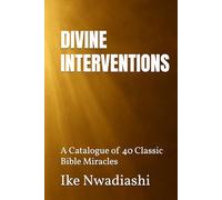 DIVINE INTERVENTIONS - A Catalogue of 40 Classic Bible Miracles