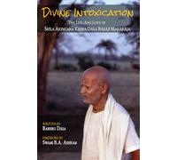 Divine Intoxication: The Life and Love of Śrīla Akincana Kṛṣṇa Dāsa Bābājī Mahārāja