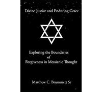 Divine Justice and Enduring Grace: Exploring the Boundaries of Forgiveness in Messianic Thought