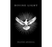 DIVINE LIGHT: Minimalist Prayer Journal for Men and Women | Christian Notebook for Daily Devotional, Scripture Reflection, and Holy Spirit Guidance (The Christian Saga)