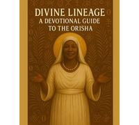 Divine Lineage: A Devotional Guide to the Orisha