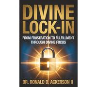 Divine Lock-In: From Frustration to Fulfillment Through Divine Focus