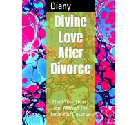 Divine Love After Divorce: Heal Your Heart and Attract the Love You Deserve