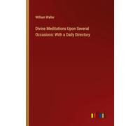 Divine Meditations Upon Several Occasions: With a Daily Directory