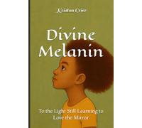 Divine Melanin: To the Light Still Learning to Love the Mirror (Divine Melanin: A Library for the Soul)