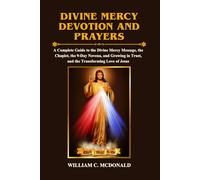 DIVINE MERCY DEVOTION AND PRAYERS: A Complete Guide to the Divine Mercy Message, the Chaplet, the 9-Day Novena, and Growing in Trust, and the Transforming Love of Jesus