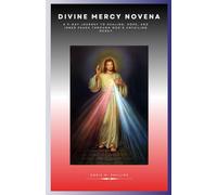 Divine Mercy Novena: A 9-Day Journey to Healing, Hope, and Inner Peace Through God’s Unfailing Mercy: 17 (The Catholic Prayer & Intercession Series)