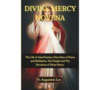 DIVINE MERCY NOVENA: The Life of Saint Faustina, Nine Days of Prayer and Meditation, The Chaplet and The Devotions of Divine Mercy