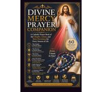 DIVINE MERCY PRAYER COMPANION: A Catholic Prayer Book of the Chaplet, Litany, and Sixty Devotions for Every Season of Life