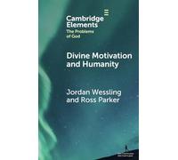 Divine Motivation and Humanity (Elements in the Problems of God)