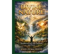 DIVINE NATURE: Partakers of God's Life, Character, and Power