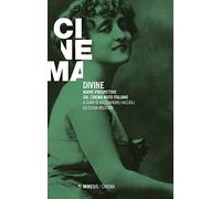 Divine. Nuove prospettive sul cinema muto italiano (Cinema / Minima)