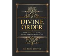 Divine Order: A Biblical Framework for Stability, Discipline, and Peace in a Culture of Chaos