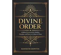 Divine Order: A Biblical Framework for Stability, Discipline, and Peace in a Culture of Chaos