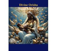 Divine Orisha: A Sacred Coloring Book for Healing & Transformation: A Spiritual Journey Through the Orishas for Mindfulness, Coloring & Inner Peace.