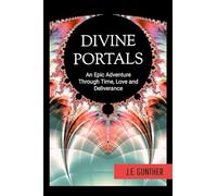 Divine Portals: An Epic Adventure Through Time, Love and Deliverance