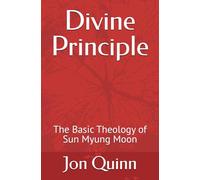 Divine Principle: The Basic Theology of Sun Myung Moon