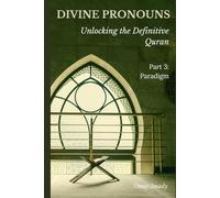 Divine Pronouns: Unlocking the Definitive Quran - Part 3: Paradigm