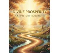 Divine Prosperity: A Sacred Path To Abundance